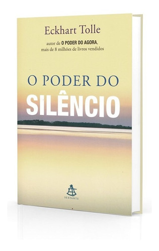 O poder do silêncio: Não Aplica, de : Eckhart Tolle. Não aplica, vol. Não Aplica. Editorial SEXTANTE, tapa mole, edición não aplica en português, 2016