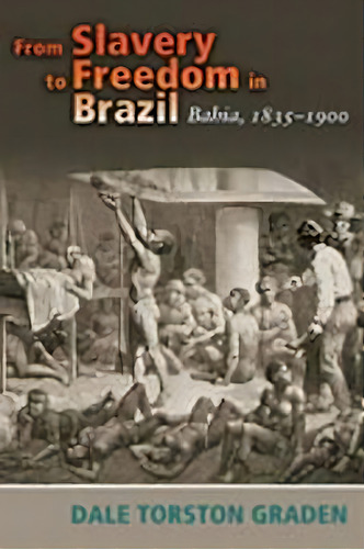 From Slavery To Freedom In Brazil, De Dale Torston Graden. Editorial University New Mexico Press, Tapa Blanda En Inglés