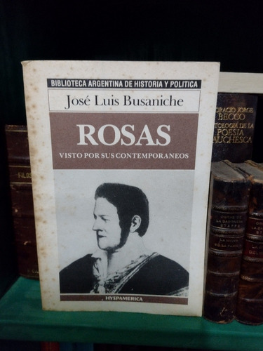 José Luis Busaniche. Rosas Visto Por Sus Contemporáneos . D1