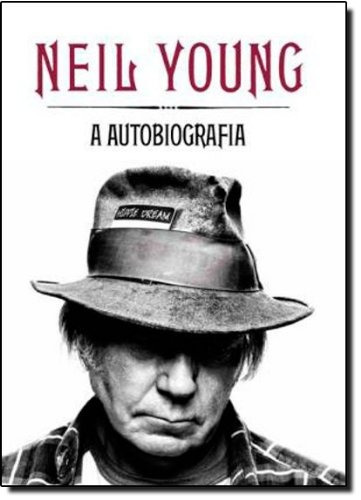 Neil Young: A autobiografia, de Young, Neil. Editora Globo S/A, capa dura em português, 2012