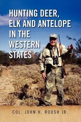 Libro Hunting Deer, Elk And Antelope In The Western State...