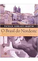 Comprar Livro O Brasil Do Nordeste: Riquezas Culturais E Disparidades Sociais - Patrick Howlett - Martin [2012]