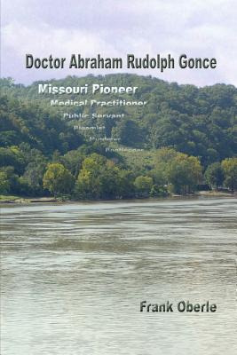 Libro Doctor Abraham Rudolph Gonce: Missouri Pioneer - Ob...