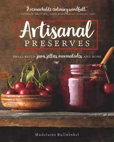 Artisanal Preserves : Small-batch Jams, Jellies, Marmalades, And More, De Madelaine Bullwinkel. Editorial Surrey Books,u.s., Tapa Blanda En Inglés, 2017