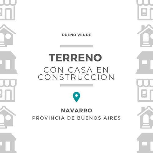 Imagen 1 de 9 de Terreno Con Casa En Construcción Situado En Navarro