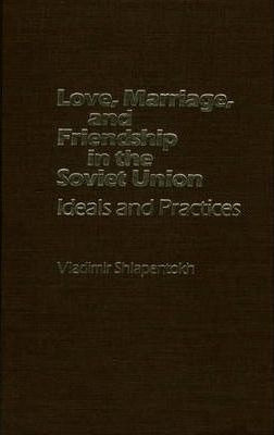 Libro Love, Marriage, And Friendship In The Soviet Union ...