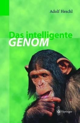 Das Intelligente Genom : Ueber Die Entstehung Des Menschl...