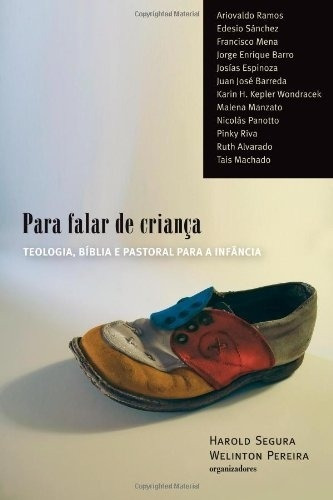 Livro Para Falar De Crianca: Teologia, Biblia E Pastoral Para A Infancia - Harold Segura E Wellington Pereira [2012]