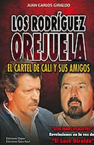 Rodriguez Orejuela. El Cartel De Cali Y Sus Amigos / Pd.