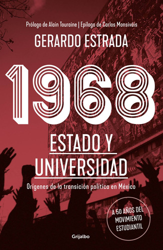 1968. Estado y Universidad: Orígenes de la transición política en México, de Estrada Rodríguez, Gerardo. Serie Actualidad Editorial Grijalbo, tapa blanda en español, 2018