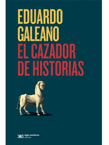 El Cazador De Historias - Eduardo Galeano