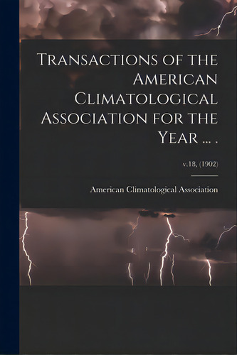 Transactions Of The American Climatological Association For The Year ... .; V.18, (1902), De American Climatological Association. Editorial Legare Street Pr, Tapa Blanda En Inglés