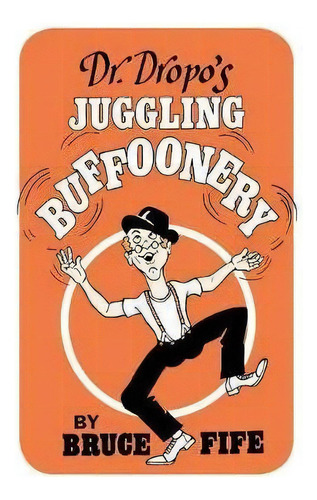 Dr. Dropo's Juggling Buffoonery, De Bruce Fife. Editorial Piccadilly Books, Tapa Blanda En Inglés