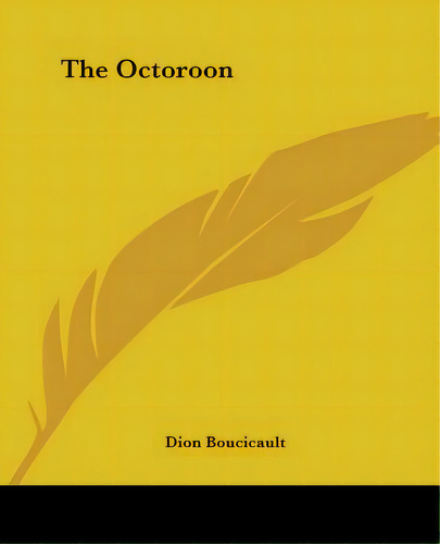 The Octoroon, De Boucicault, Dion. Editorial Kessinger Pub Llc, Tapa Blanda En Inglés