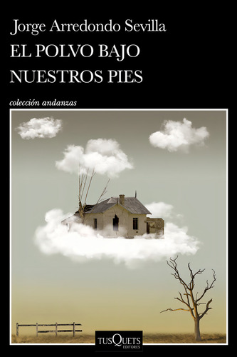 El Polvo Bajo Nuestros Pies de Jorge Arredondo Sevilla Editorial Tusquets Tapa Blanda en Español 2024