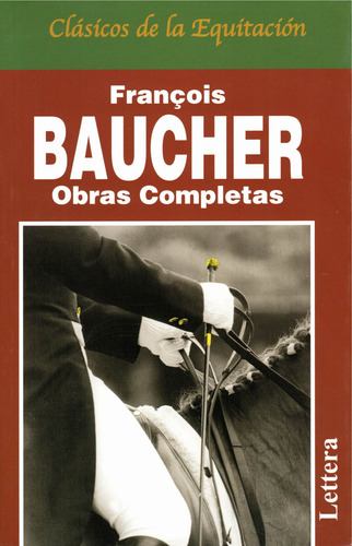 Obras completas de François Baucher: Clásicos de equitación, de Baucher, François. Editorial Lettera, tapa blanda en español, 2022