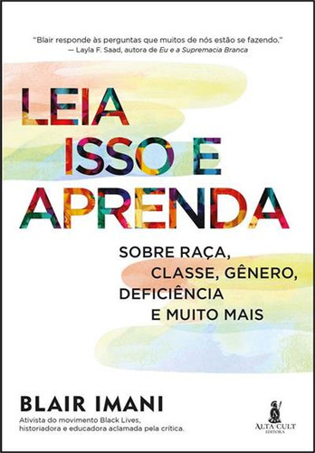 Leia Isso E Aprenda: Sobre Raça, Classe, Genero, Deficiencia E Muito Mais - 1ªed.(2023), De Blair Imani. Editora Alta Cult, Capa Mole, Edição 1 Em Português, 2023