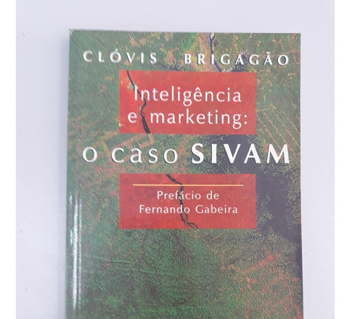 O Caso Sivam: Inteligência E Marketing - Clóvis Brigagão