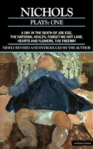 Nichols Plays:  Day In The Death Of Joe Egg , The National Health ,  Hearts And Flowers ; The Fre..., De Peter Nichols. Editorial Bloomsbury Publishing Plc, Tapa Blanda En Inglés