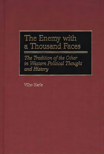 The Enemy With A Thousand Faces: The Tradition Of The Other In Western Political Thought And History, De Harle, Vilho. Editorial Praeger Frederick A, Tapa Dura En Inglés