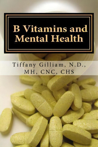 B Vitamins And Mental Health, De Dr Tiffany M Gilliam. Editorial Createspace Independent Publishing Platform, Tapa Blanda En Inglés