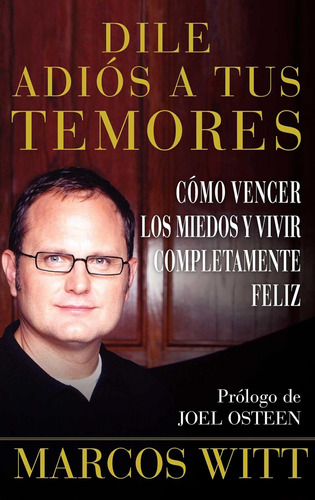 Libro: Dile Adiós A Tus Temores (how To Overcome Fear): Como