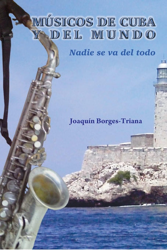 Libro: Músicos De Cuba Y Del Mundo: Nadie Se Va Del Todo (sp