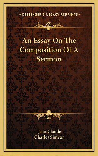 An Essay On The Composition Of A Sermon, De Claude, Jean. Editorial Kessinger Pub Llc, Tapa Dura En Inglés