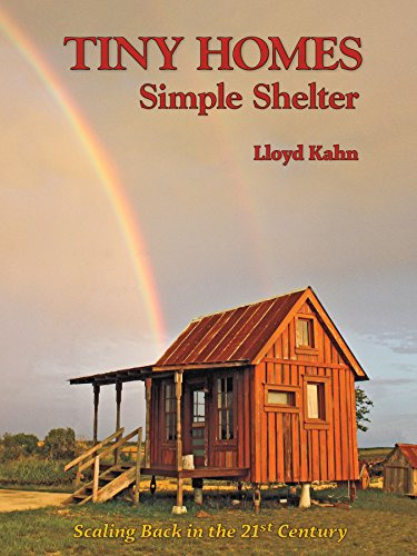 Tiny Homes: Simple Shelter: Scaling Back In The 21st Century