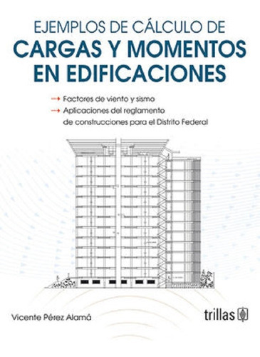 Ejemplos De Calculo De Cargas Y Momentos En Edificaciones, De Perez Alama, Vicente., Vol. 1. Editorial Trillas, Tapa Blanda En Español, 2023