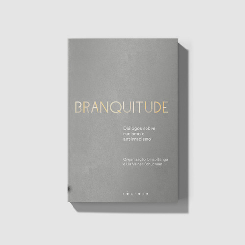 Branquitude - Diálogos Sobre Racismo E Antirracismo: Branquitude - Diálogos Sobre Racismo E Antirracismo, De A Fosforo. Editora Fosforo, Capa Mole, Edição 1 Em Português, 2023