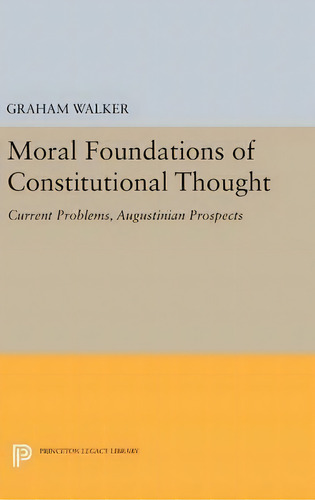 Moral Foundations Of Constitutional Thought, De Graham Walker. Editorial Princeton University Press, Tapa Dura En Inglés
