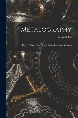 Libro Metalography [microform]: Pierced Brass, Pyro-etche...