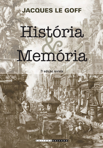 História E Memória, De Le Goff, Jacques. Editora Unicamp, Capa Mole, Edição 7 Em Português