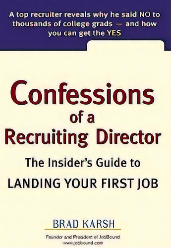Confessions Of A Recruiting Director : The Insider's Guide To Landing Your First Job, De Brad Karsh., Vol. 1. Editorial Pearson Education (us), Tapa Blanda En Inglés
