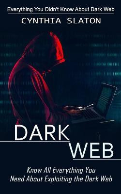 Libro Dark Web : Everything You Didn't Know About Dark We...