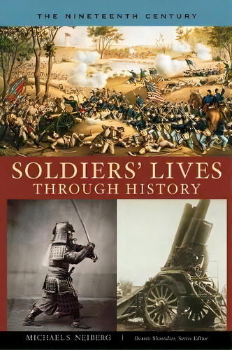 Soldiers' Lives Through History - The Nineteenth Century, De Michael S. Neiberg. Editorial Abc Clio, Tapa Dura En Inglés