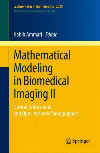 Mathematical Modeling In Biomedical Imaging Ii : Optical, U, De Habib Ammari. Editorial Springer-verlag Berlin And Heidelberg Gmbh & Co. Kg En Inglés