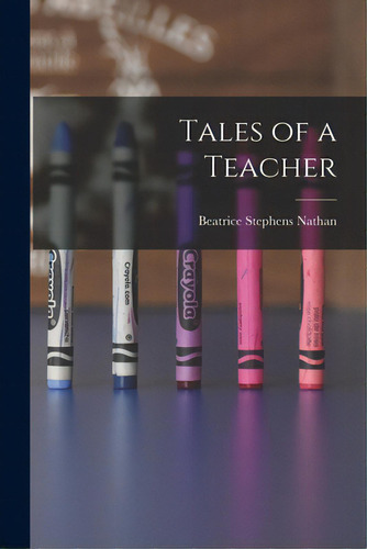 Tales Of A Teacher, De Nathan, Beatrice Stephens. Editorial Hassell Street Pr, Tapa Blanda En Inglés