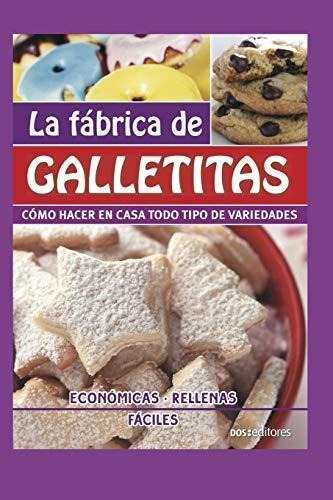 La Fabrica De Galletitaso Hacer En Casa Todo..., de Cookina. Editorial Independently Published en español