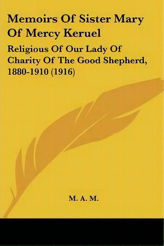 Memoirs Of Sister Mary Of Mercy Keruel, De A M M A M. Editorial Kessinger Publishing, Tapa Blanda En Inglés