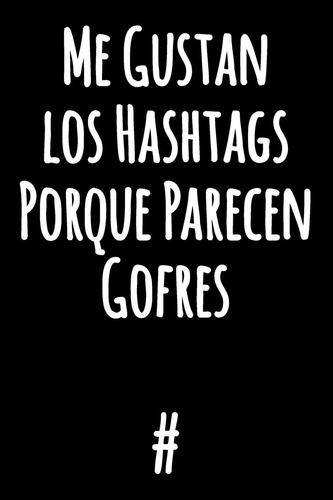 Libro: Me Gustan Los Hashtags Porque Parecen Gofres: Diverti