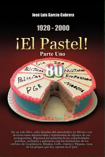 1920-2000 El Pastel! Parte Uno: En Un Solo Libro, De Jos Luis Garc A Cabrera. Editorial Palibrio, Tapa Blanda En Español