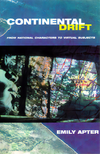 Continental Drift: From National Characters To Virtual Subjects, De Apter, Emily. Editorial Univ Of Chicago Pr, Tapa Blanda En Inglés