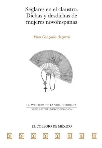 Seglares En El Claustro, De Gonzalbo Aizpuru, Pilar. Editorial El Colegio De Mexico En Español