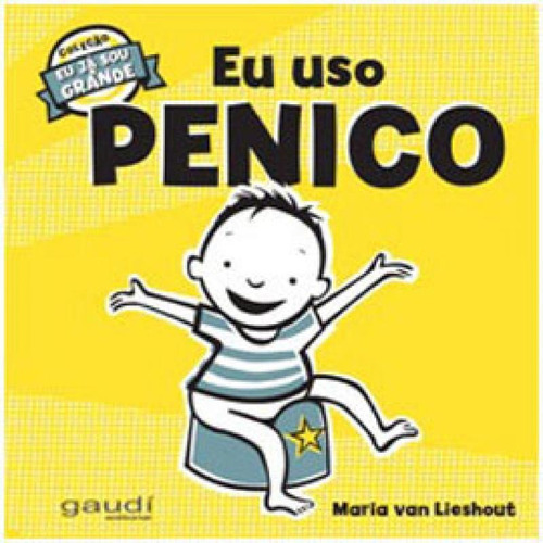 Eu Uso Penico: Coleçao Eu Ja Sou Grande, De Lieshout, Maria Van. Editora Gaudí Editorial, Capa Mole, Edição 1ª Edição - 2019 Em Português