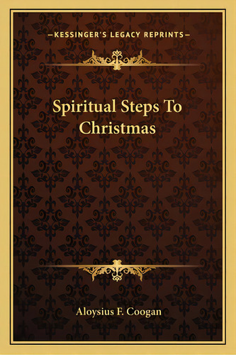 Spiritual Steps To Christmas, De Coogan, Aloysius F.. Editorial Kessinger Pub Llc, Tapa Blanda En Inglés
