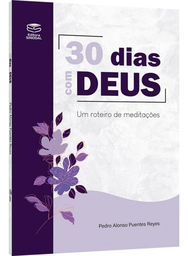 30 Dias Com Deus: Um Roteiro De Meditações | Pedro Alonso, De Pedro Alonso. Editorial Sinodal, Capa Mole Em Português
