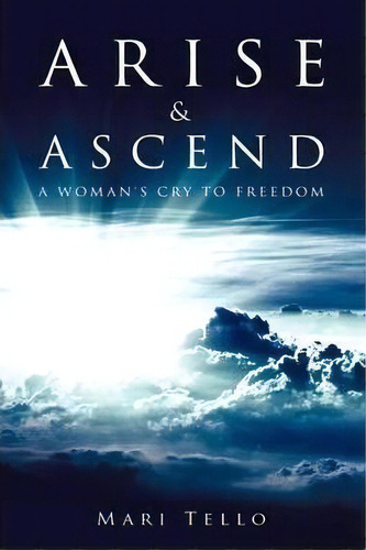 Arise & Ascend, De Mari Tello. Editorial Xulon Press, Tapa Blanda En Inglés