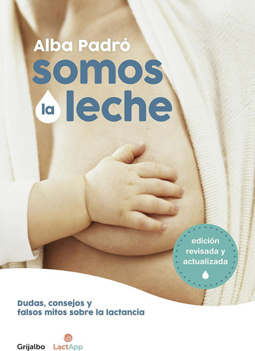 Libro: Somos La Leche: Dudas, Consejos Y Falsos Mitos Sobre